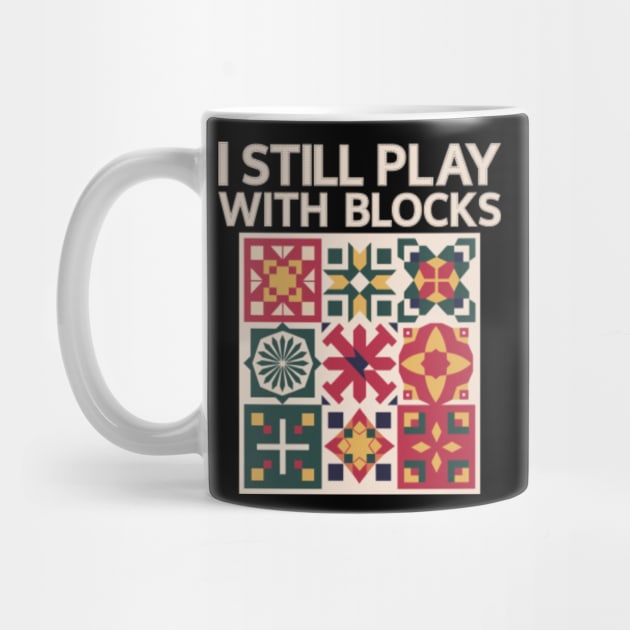 I Still Play With Blocks Cute Quilt Quilting Patterns Blocks by BEZZAIM